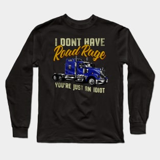 I Don't have Road Rage You're just an Idiot Long Sleeve T-Shirt